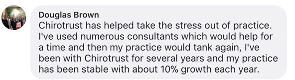 Chirotrust has helped take the stress out of practice. I've used numerous consultants which would help for a time and then my practice would tank again, I've been with Chirotrust for several years and my practice has been stable with about 10% growth each year.