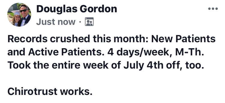 Records crushed this month: New Patients and Active Patients. 4 days/week, M-Th. Took the entire week of the July 4th off, too. Chirotrust works.